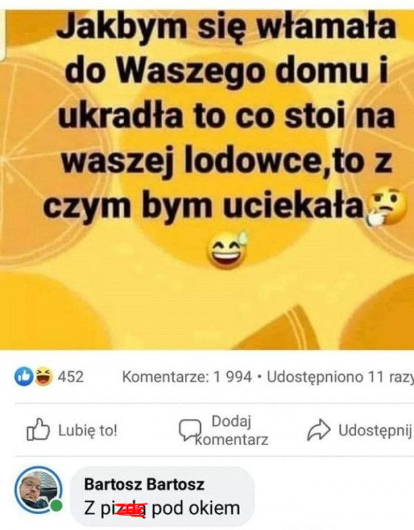 Jakbym się włamała do Waszego domu i ukradła to co stoi na waszej lodowce,to z czym bym uciekała🤔😅